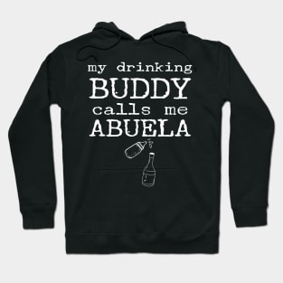 My Drinking Buddy Calls Me Abuela Funny Whiskey Beer Wine Lover Abuelita Gift Hoodie